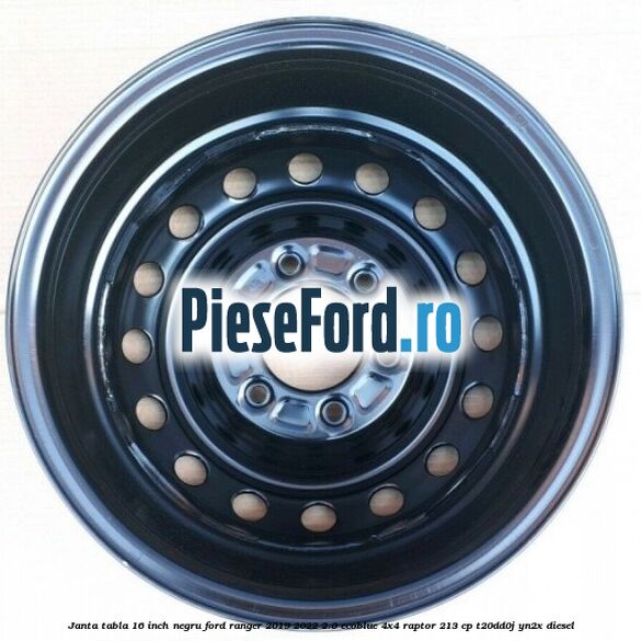 Janta tabla 16 inch negru Ford Ranger 2019-2022 2.0 EcoBlue 4x4 Raptor 213 cp T20DD0J, YN2X diesel