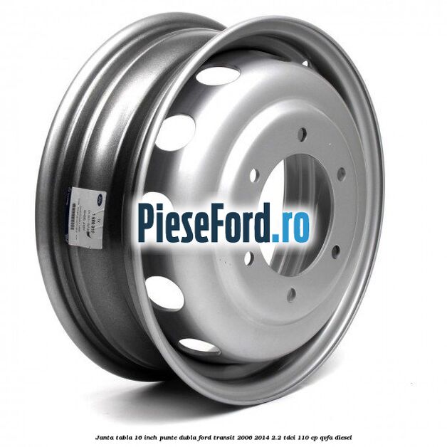 Janta tabla 16 inch punte dubla Ford Transit 2006-2014 2.2 TDCi 110 cp Janta tabla 16 inch punte dubla Ford Transit 2006-2014 2.2 TDCi 110 cp QVFA diesel