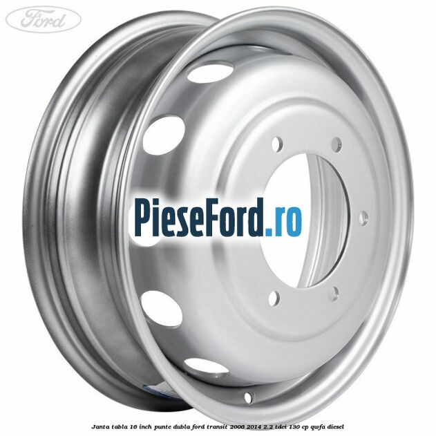 Janta tabla 16 inch punte dubla Ford Transit 2006-2014 2.2 TDCi 130 cp QWFA diesel