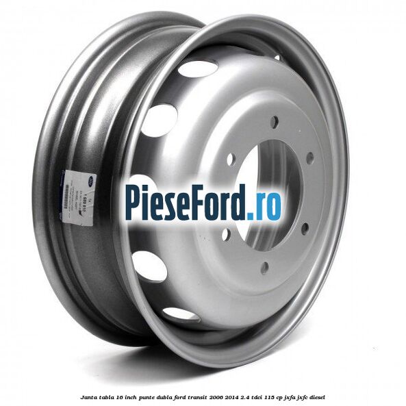 Janta tabla 16 inch punte dubla Ford Transit 2006-2014 2.4 TDCi 115 cp JXFA, JXFC diesel