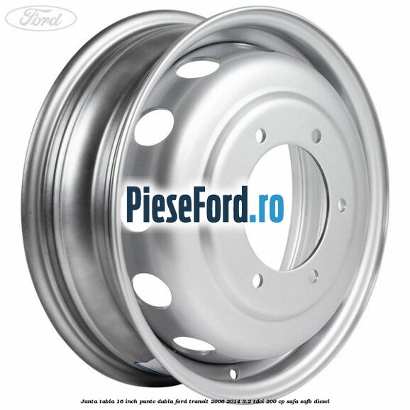 Janta tabla 16 inch punte dubla Ford Transit 2006-2014 3.2 TDCi 200 cp SAFA, SAFB diesel