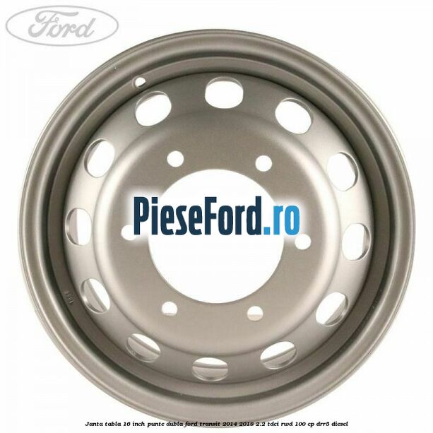 Janta tabla 16 inch, punte dubla Ford Transit 2014-2018 2.2 TDCi RWD 100 cp Janta tabla 16 inch, punte dubla Ford Transit 2014-2018 2.2 TDCi RWD 100 cp DRR5 diesel