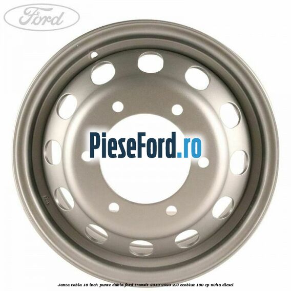 Janta tabla 16 inch, punte dubla Ford Transit 2019-2023 2.0 EcoBlue 160 cp N0HA diesel