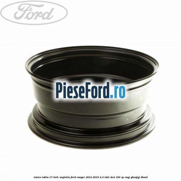 Janta tabla 17 inch argintiu Ford Ranger 2012-2015 2.2 TDCi 4x4 150 cp ENQJ, GBVAJQJ diesel
