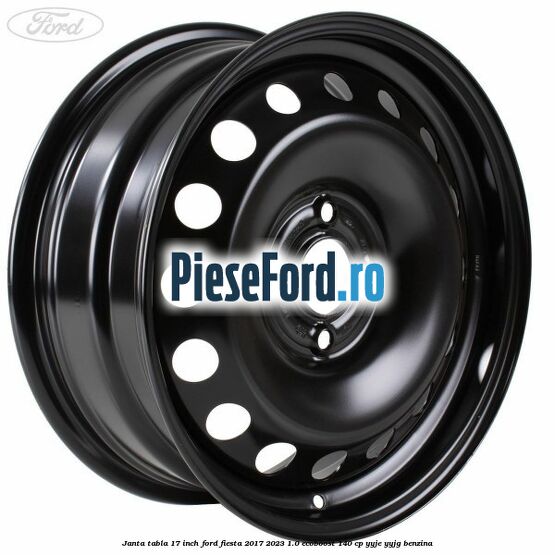 Janta tabla 17 inch Ford Fiesta 2017-2023 1.0 EcoBoost 140 cp YYJE, YYJG benzina