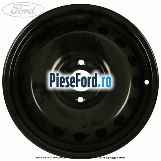 Janta tabla 17 inch Ford Fiesta 2017-2023 1.0 EcoBoost 140 cp YYJE, YYJG benzina