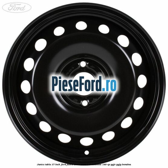 Janta tabla 17 inch Ford Fiesta 2017-2023 1.0 EcoBoost 140 cp YYJE, YYJG benzina