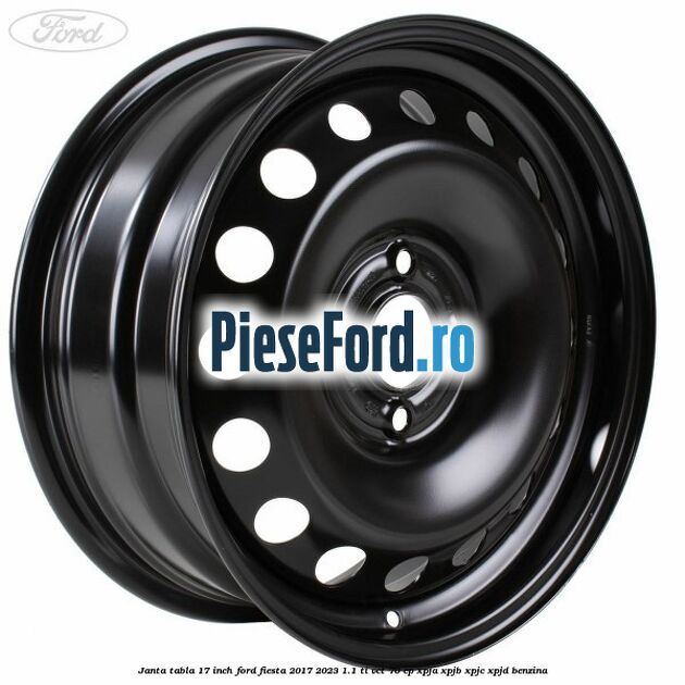 Janta tabla 17 inch Ford Fiesta 2017-2023 1.1 Ti-VCT 70 cp XPJA, XPJB, XPJC, XPJD benzina
