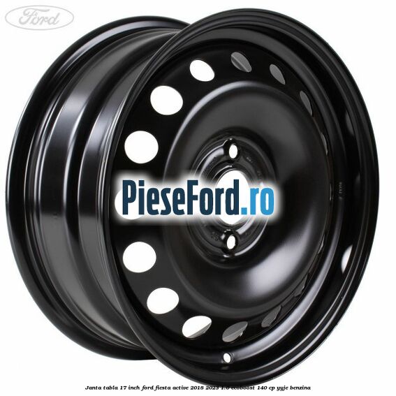 Janta tabla 17 inch Ford Fiesta Active 2018-2023 1.0 EcoBoost 140 cp YYJE benzina