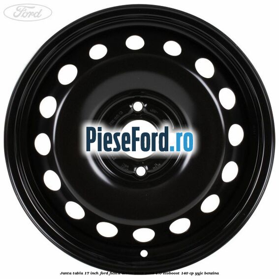 Janta tabla 17 inch Ford Fiesta Active 2018-2023 1.0 EcoBoost 140 cp YYJE benzina