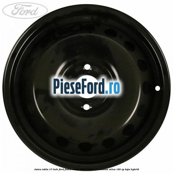 Janta tabla 17 inch Ford Fiesta Active 2018-2023 1.0 EcoBoost mHEV 155 cp BZJA Hybrid