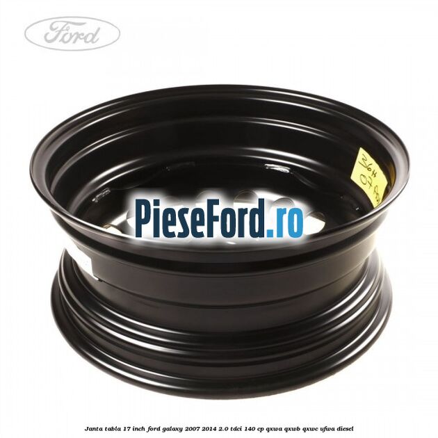 Janta tabla 17 inch Ford Galaxy 2007-2014 2.0 TDCi 140 cp QXWA, QXWB, QXWC, UFWA diesel