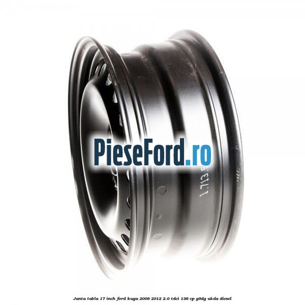 Janta tabla 17 inch Ford Kuga 2008-2012 2.0 TDCi 136 cp G6DG, UKDA diesel