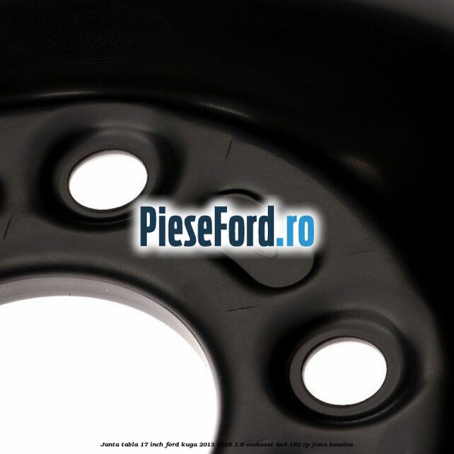 Janta tabla 17 inch Ford Kuga 2013-2016 1.6 EcoBoost 4x4 182 cp JTMA benzina
