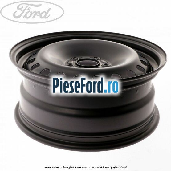 Janta tabla 17 inch Ford Kuga 2013-2016 2.0 TDCi 140 cp UFMA diesel