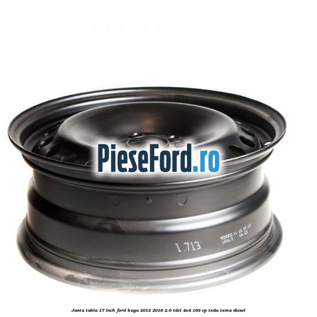 Janta tabla 17 inch Ford Kuga 2013-2016 2.0 TDCi 4x4 163 cp TXDA, TXMA diesel
