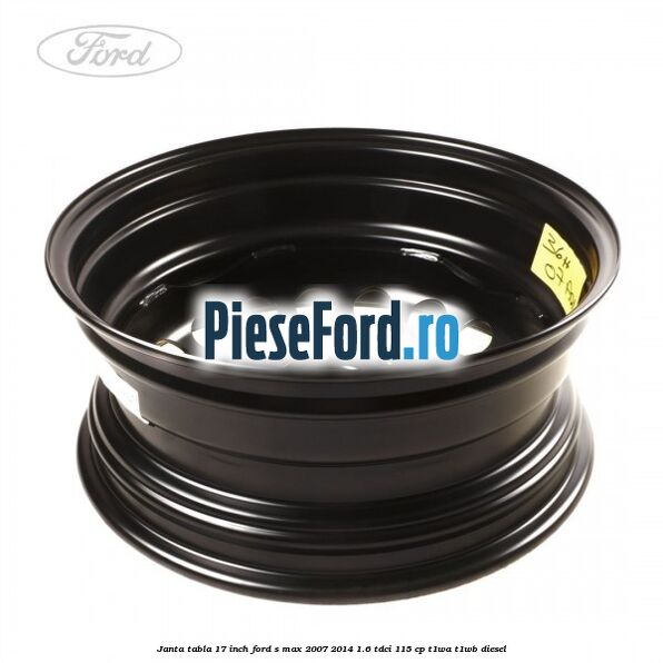Janta tabla 17 inch Ford S-Max 2007-2014 1.6 TDCi 115 cp T1WA, T1WB diesel