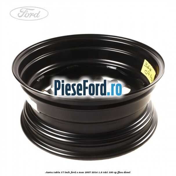 Janta tabla 17 inch Ford S-Max 2007-2014 1.8 TDCi 100 cp FFWA diesel