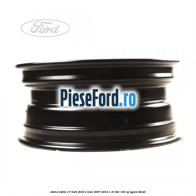 Janta tabla 17 inch Ford S-Max 2007-2014 1.8 TDCi 125 cp Janta tabla 17 inch Ford S-Max 2007-2014 1.8 TDCi 125 cp QYWA diesel