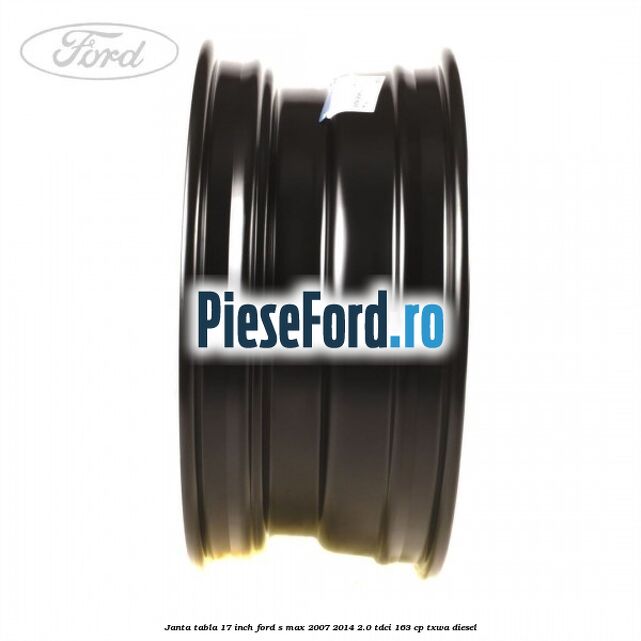 Janta tabla 17 inch Ford S-Max 2007-2014 2.0 TDCi 163 cp TXWA diesel