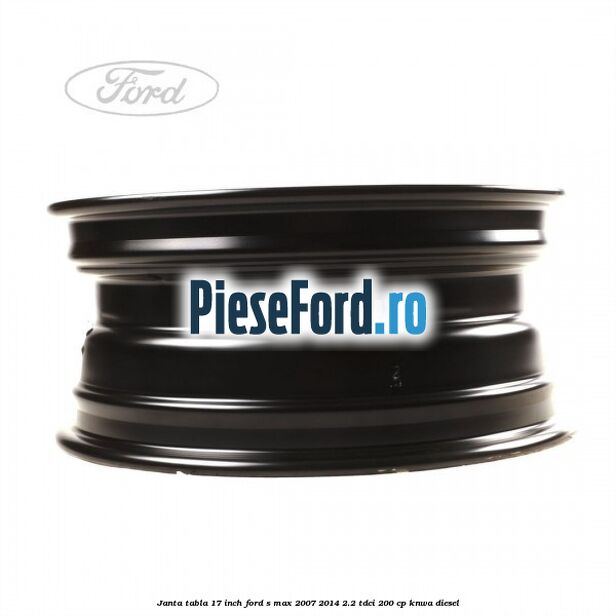 Janta tabla 17 inch Ford S-Max 2007-2014 2.2 TDCi 200 cp KNWA diesel