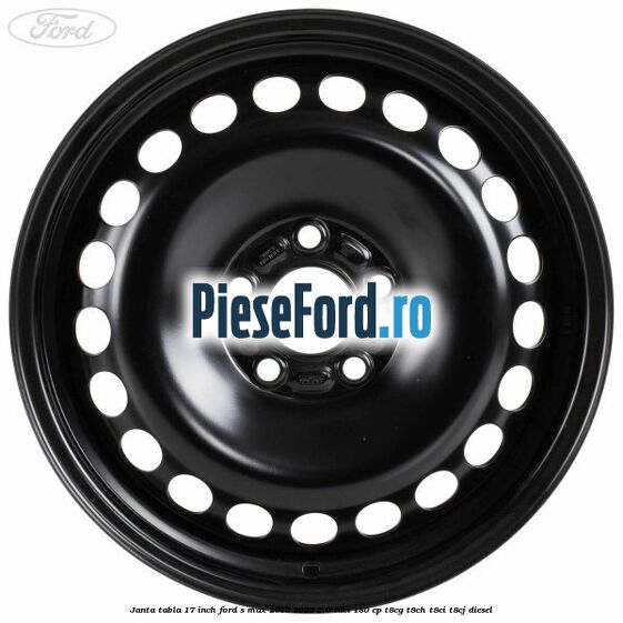 Janta tabla 17 inch Ford S-Max 2015-2023 2.0 TDCi 180 cp Janta tabla 17 inch Ford S-Max 2015-2023 2.0 TDCi 180 cp T8CG, T8CH, T8CI, T8CJ diesel