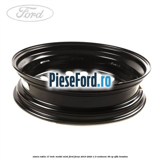 Janta tabla 17 inch model mini Ford Focus 2019-2023 1.0 EcoBoost 85 cp SFDC benzina