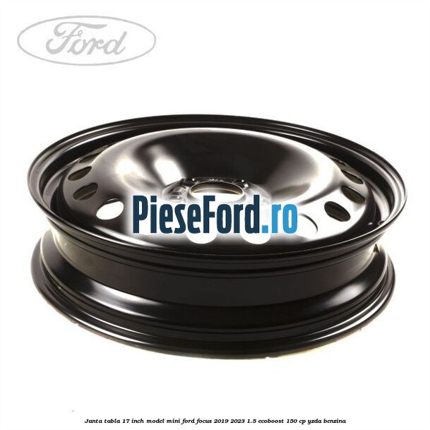 Janta tabla 17 inch model mini Ford Focus 2019-2023 1.5 EcoBoost 150 cp YZDA benzina
