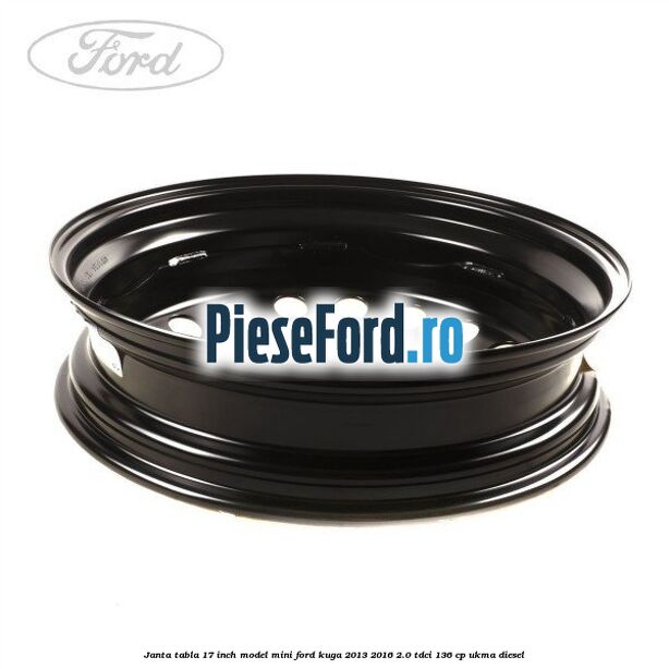 Janta tabla 17 inch model mini Ford Kuga 2013-2016 2.0 TDCi 136 cp UKMA diesel
