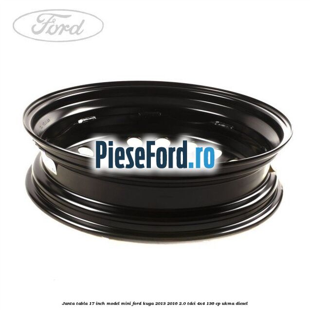 Janta tabla 17 inch model mini Ford Kuga 2013-2016 2.0 TDCi 4x4 136 cp UKMA diesel