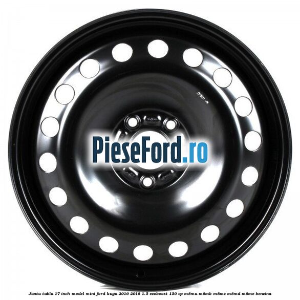 Janta tabla 17 inch model mini Ford Kuga 2016-2018 1.5 EcoBoost 150 cp M8MA, M8MB, M8MC, M8MD, M8ME benzina