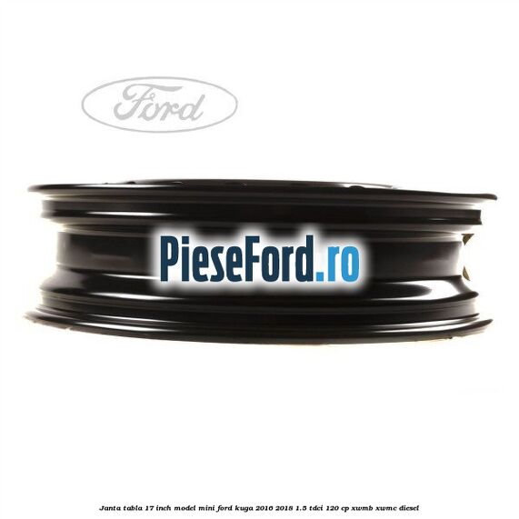 Janta tabla 17 inch model mini Ford Kuga 2016-2018 1.5 TDCi 120 cp XWMB, XWMC diesel