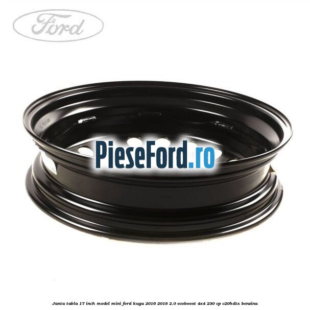 Janta tabla 17 inch model mini Ford Kuga 2016-2018 2.0 EcoBoost 4x4 230 cp C20HDTX benzina