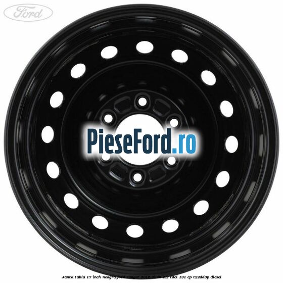 Janta tabla 17 inch neagra Ford Ranger 2016-2020 2.2 TDCi 131 cp T22DD0P diesel
