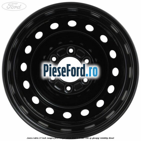 Janta tabla 17 inch neagra Ford Ranger 2016-2020 2.2 TDCi 160 cp Janta tabla 17 inch neagra Ford Ranger 2016-2020 2.2 TDCi 160 cp GBVAJQJ, T22DD0P diesel