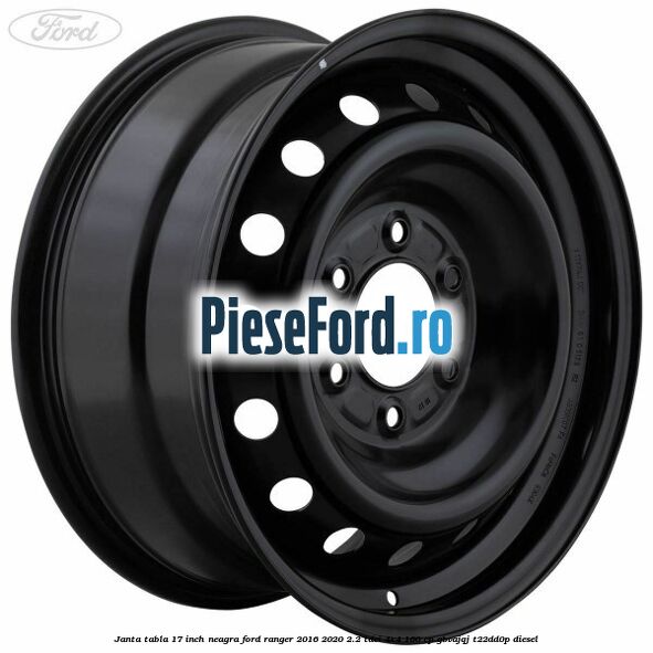 Janta tabla 17 inch neagra Ford Ranger 2016-2020 2.2 TDCi 4x4 160 cp GBVAJQJ, T22DD0P diesel