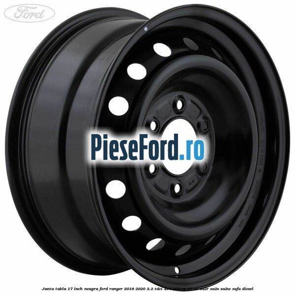 Janta tabla 17 inch neagra Ford Ranger 2016-2020 3.2 TDCi 4x4 200 cp Janta tabla 17 inch neagra Ford Ranger 2016-2020 3.2 TDCi 4x4 200 cp P5-AT, SA2R, SA2S, SA2W, SAFA diesel