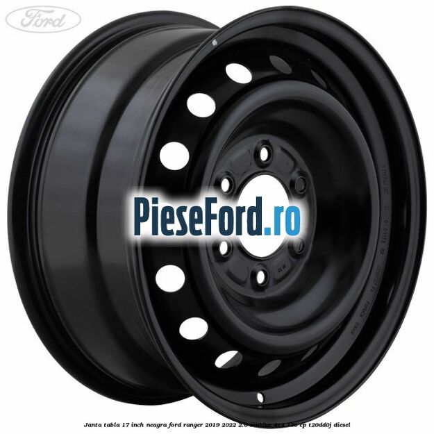 Janta tabla 17 inch neagra Ford Ranger 2019-2022 2.0 EcoBlue 4x4 130 cp T20DD0J diesel