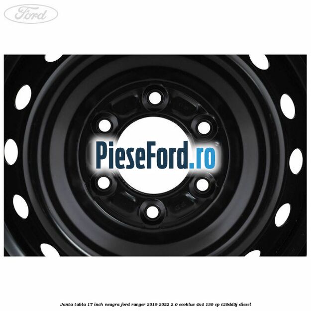 Janta tabla 17 inch neagra Ford Ranger 2019-2022 2.0 EcoBlue 4x4 130 cp T20DD0J diesel