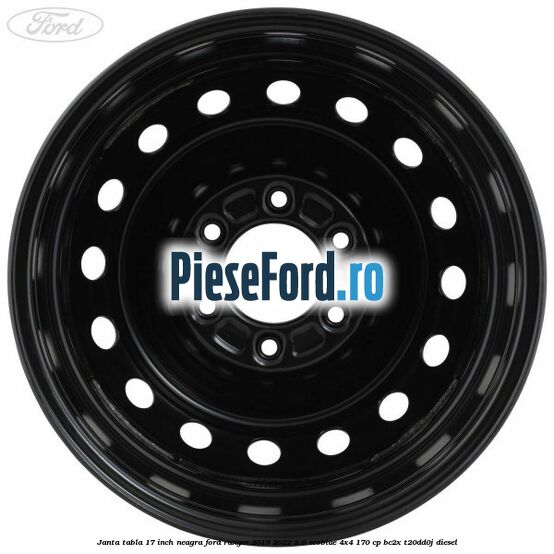 Janta tabla 17 inch neagra Ford Ranger 2019-2022 2.0 EcoBlue 4x4 170 cp BC2X, T20DD0J diesel