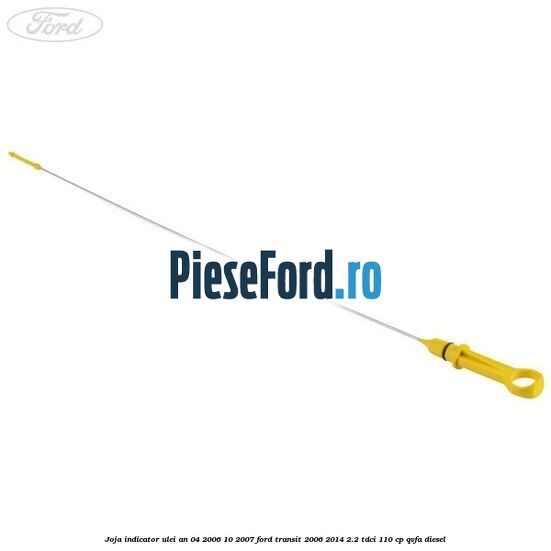 Joja indicator ulei an 04/2006-10/2007 Ford Transit 2006-2014 2.2 TDCi 110 cp QVFA diesel