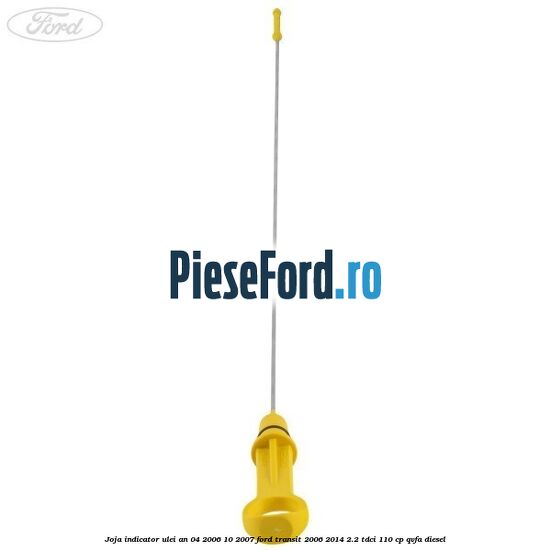 Joja indicator ulei an 04/2006-10/2007 Ford Transit 2006-2014 2.2 TDCi 110 cp QVFA diesel