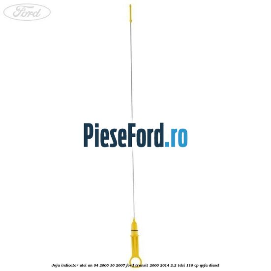 Joja indicator ulei an 04/2006-10/2007 Ford Transit 2006-2014 2.2 TDCi 110 cp QVFA diesel
