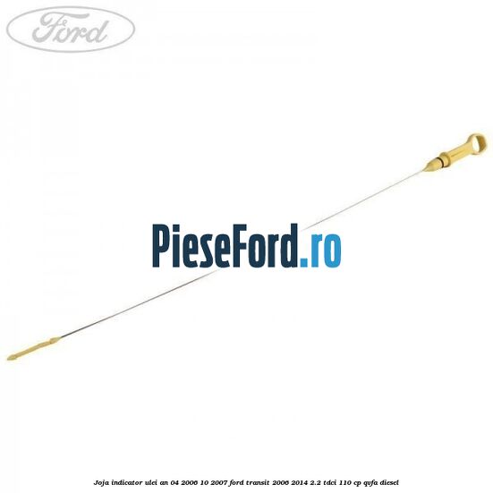 Joja indicator ulei an 04/2006-10/2007 Ford Transit 2006-2014 2.2 TDCi 110 cp QVFA diesel