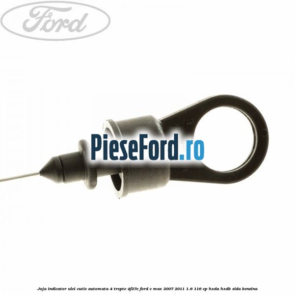 Joja indicator ulei cutie automata 4 trepte 4F27E Ford C-Max 2007-2011 1.6 116 cp HXDA, HXDB, SIDA benzina