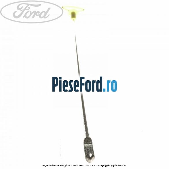 Joja indicator ulei Ford C-Max 2007-2011 1.8 125 cp QQDA, QQDB benzina