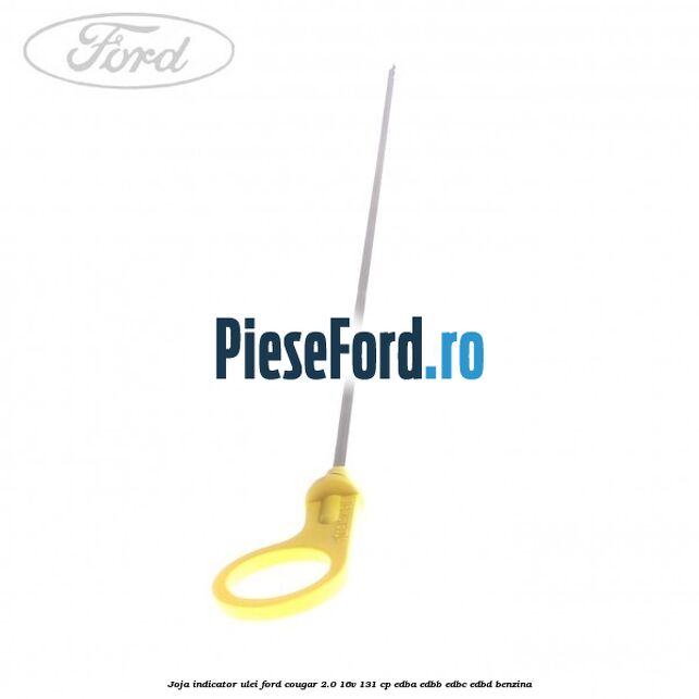 Joja indicator ulei Ford Cougar 2.0 16V 131 cp EDBA, EDBB, EDBC, EDBD benzina