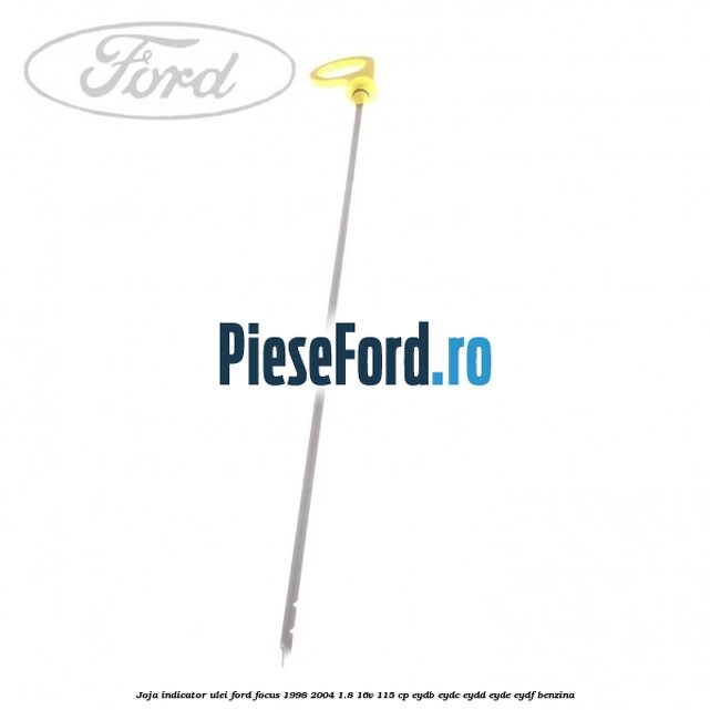 Joja indicator ulei Ford Focus 1998-2004 1.8 16V 115 cp EYDB, EYDC, EYDD, EYDE, EYDF benzina