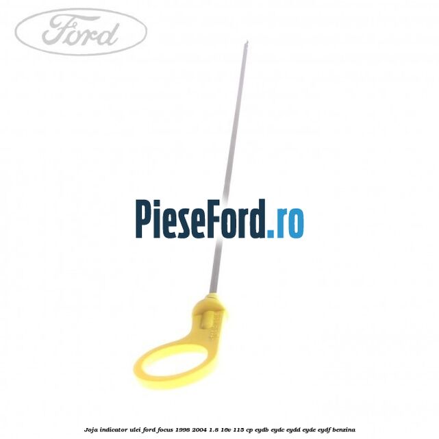 Joja indicator ulei Ford Focus 1998-2004 1.8 16V 115 cp EYDB, EYDC, EYDD, EYDE, EYDF benzina