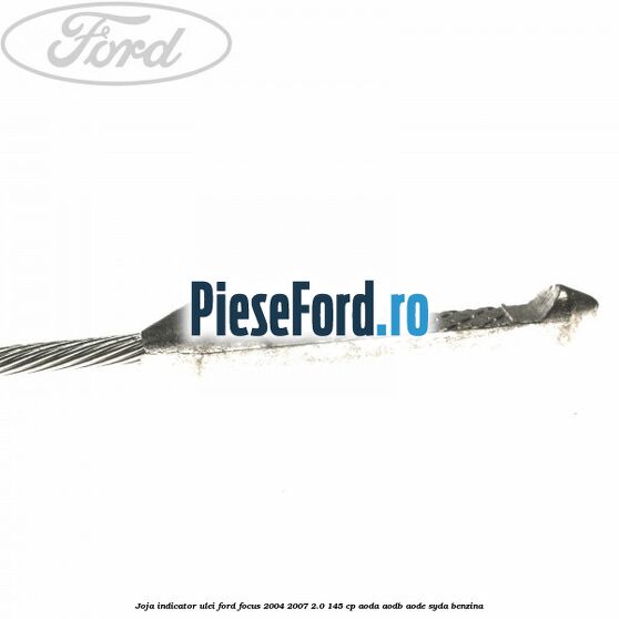 Joja indicator ulei Ford Focus 2004-2007 2.0 145 cp AODA, AODB, AODE, SYDA benzina